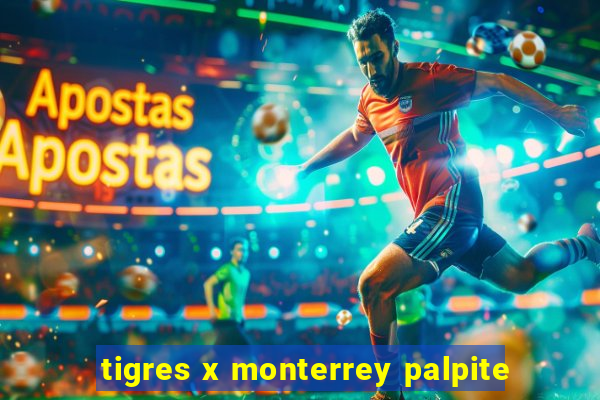 tigres x monterrey palpite