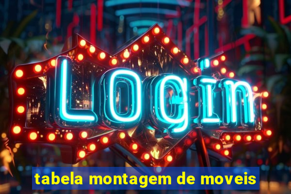 tabela montagem de moveis