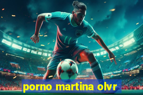 porno martina olvr