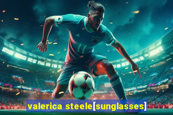 valerica steele[sunglasses]