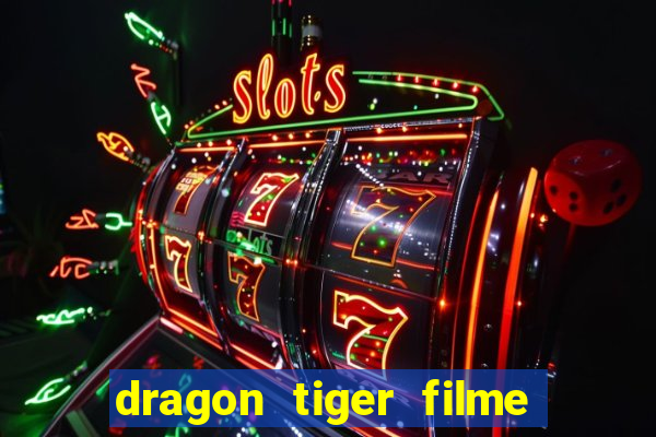 dragon tiger filme completo dublado online