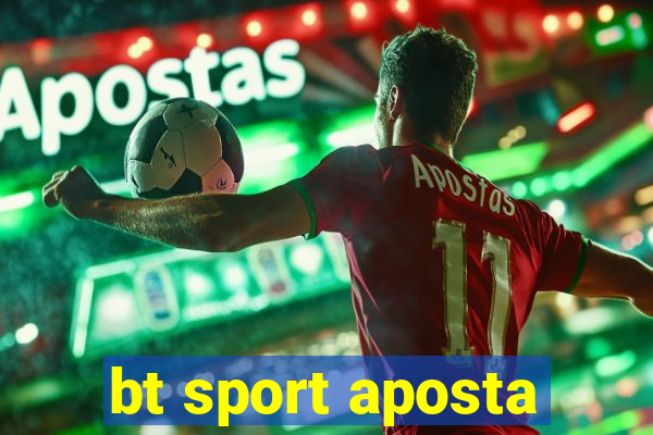 bt sport aposta