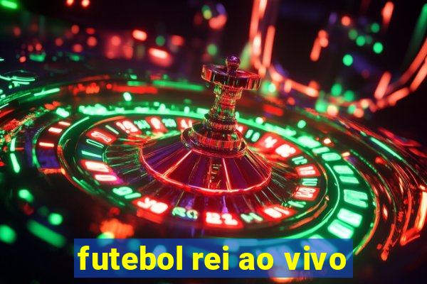 futebol rei ao vivo