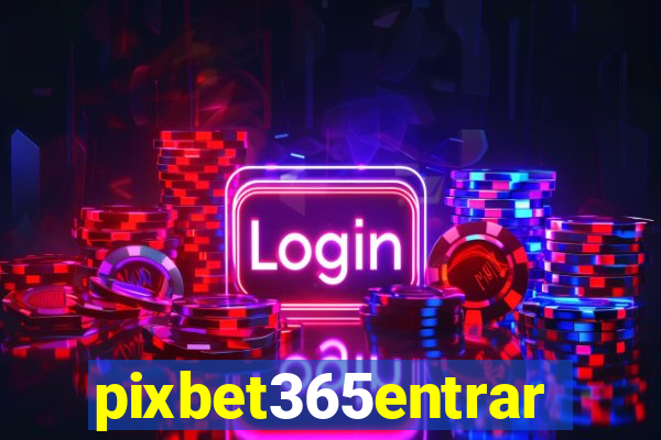 pixbet365entrar