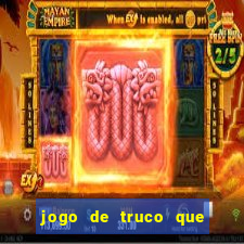 jogo de truco que ganha dinheiro de verdade