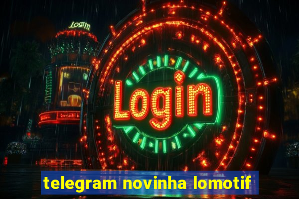 telegram novinha lomotif