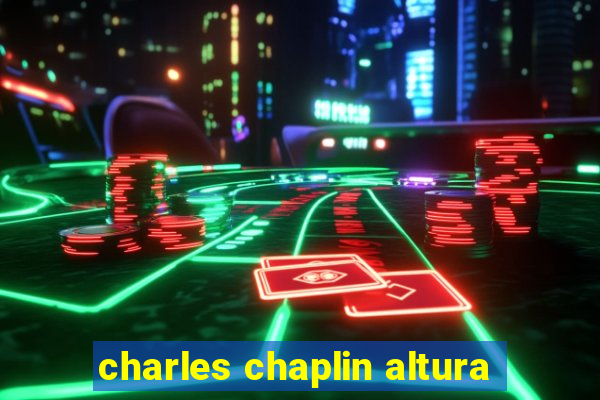 charles chaplin altura