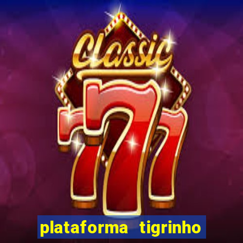 plataforma tigrinho 1 real