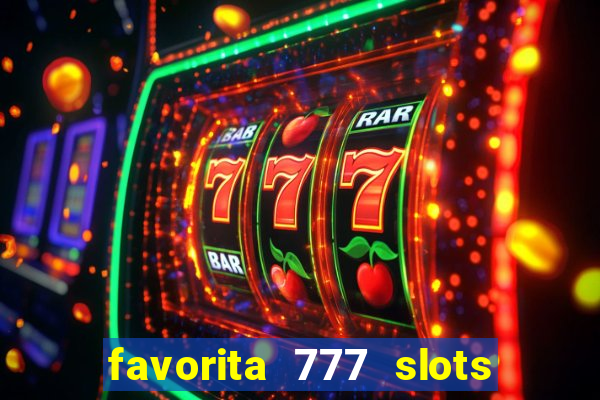 favorita 777 slots é confiável