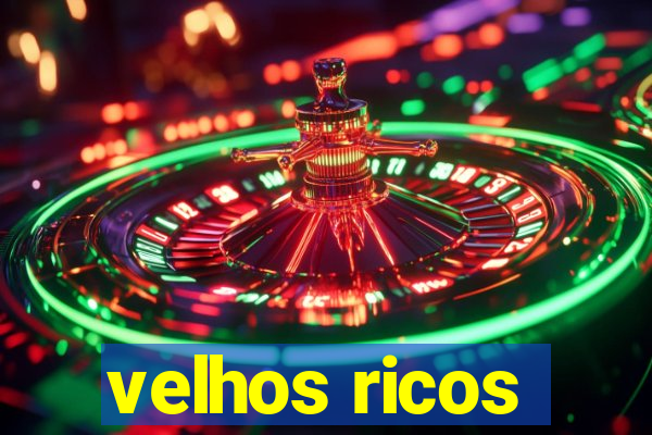 velhos ricos