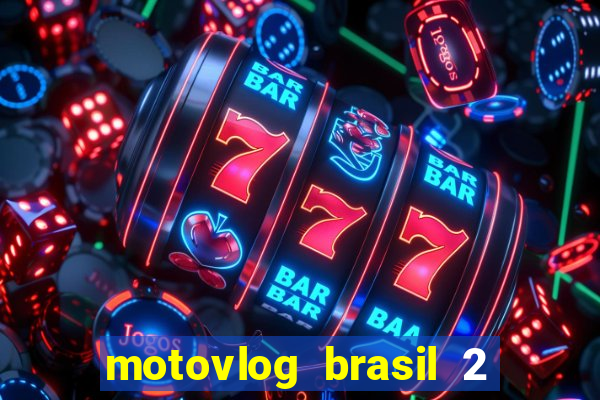 motovlog brasil 2 dinheiro infinito