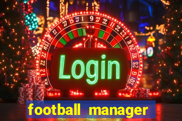 football manager 2019 fm scout