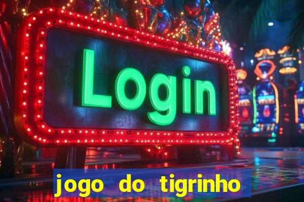 jogo do tigrinho que nao precisa depositar