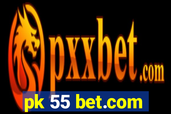 pk 55 bet.com