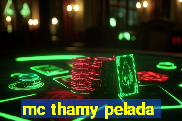 mc thamy pelada