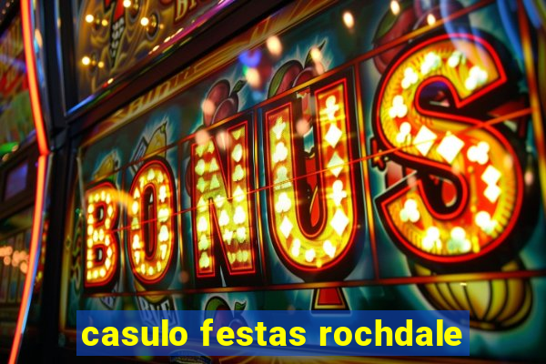 casulo festas rochdale