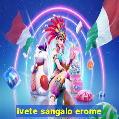 ivete sangalo erome