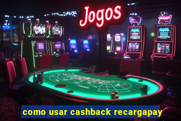 como usar cashback recargapay