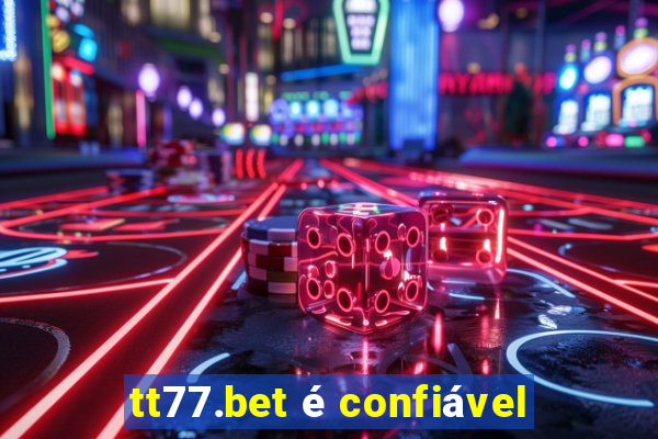 tt77.bet é confiável