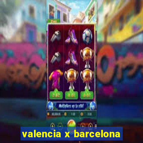 valencia x barcelona