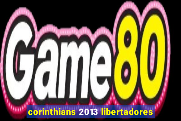 corinthians 2013 libertadores