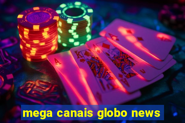 mega canais globo news