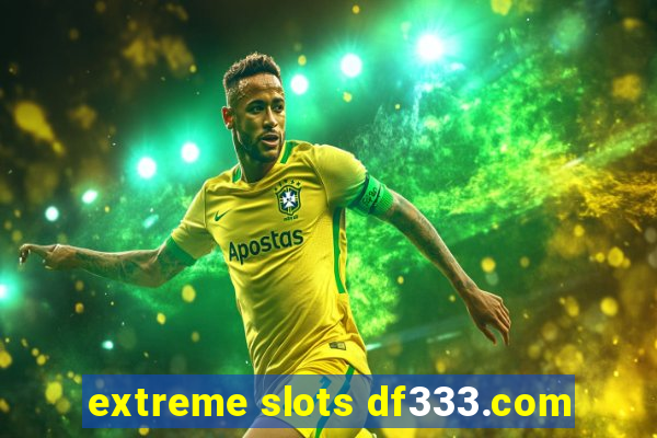 extreme slots df333.com