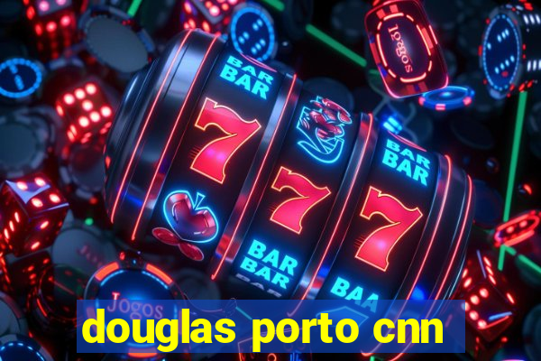 douglas porto cnn