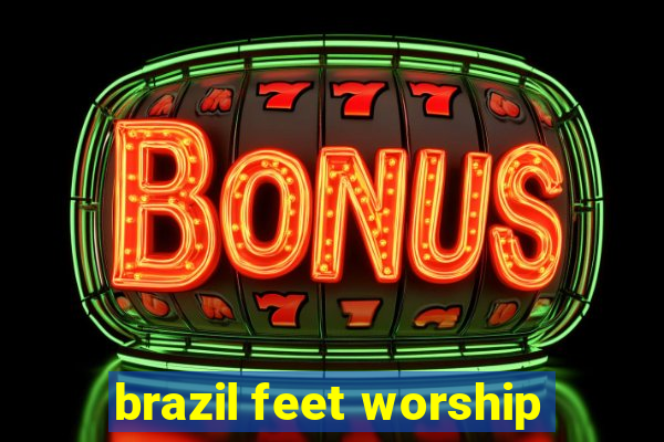 brazil feet worship