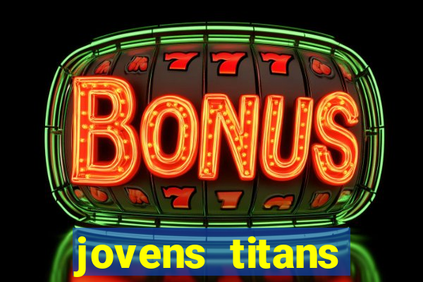 jovens titans cavando fortunas