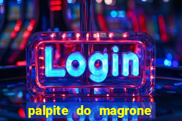 palpite do magrone para federal