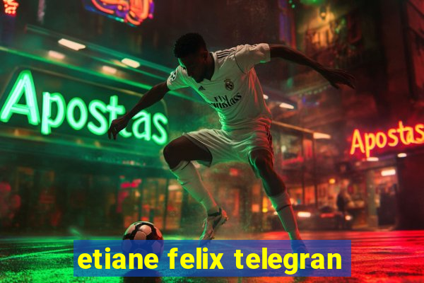 etiane felix telegran