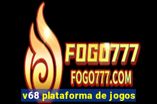 v68 plataforma de jogos