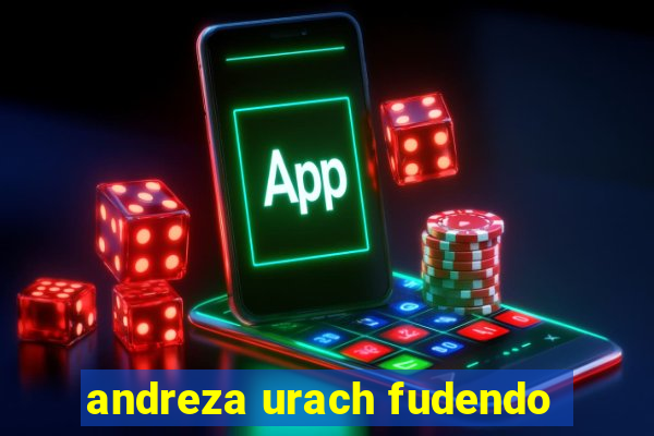 andreza urach fudendo