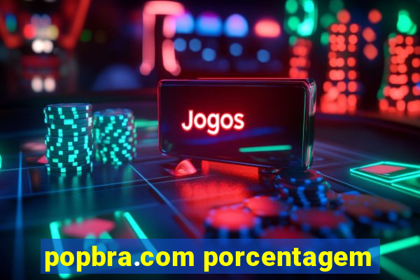 popbra.com porcentagem