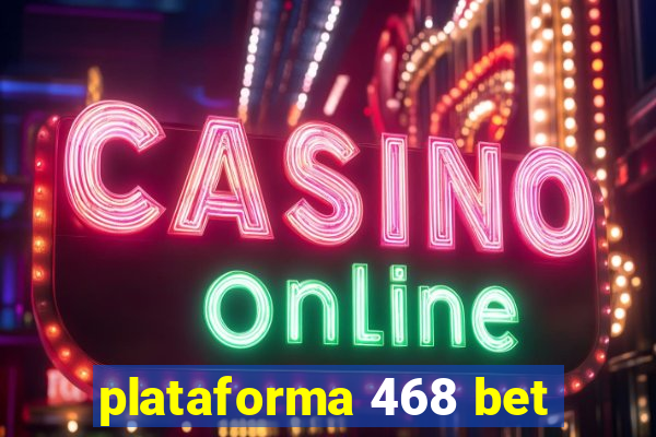 plataforma 468 bet