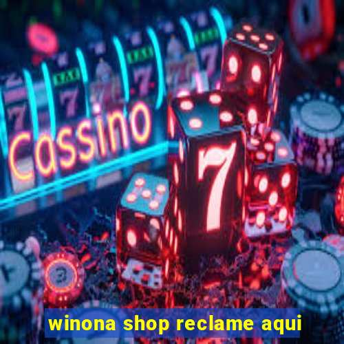 winona shop reclame aqui