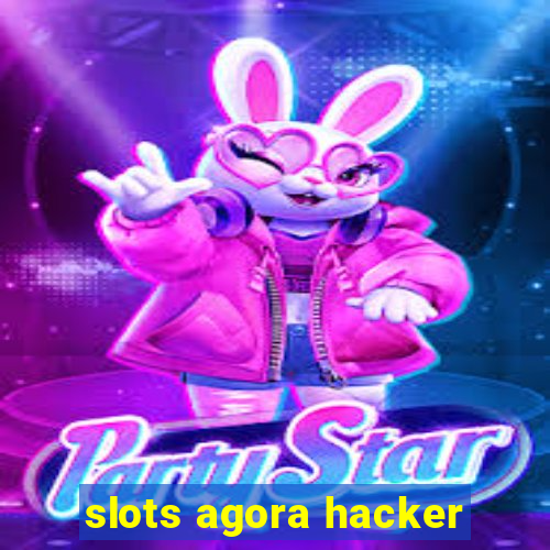 slots agora hacker