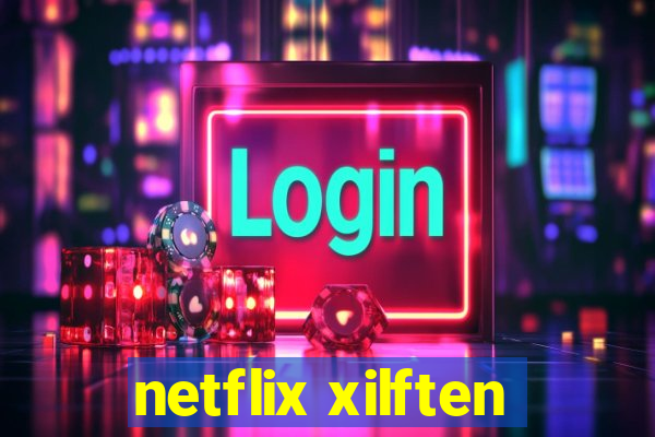 netflix xilften