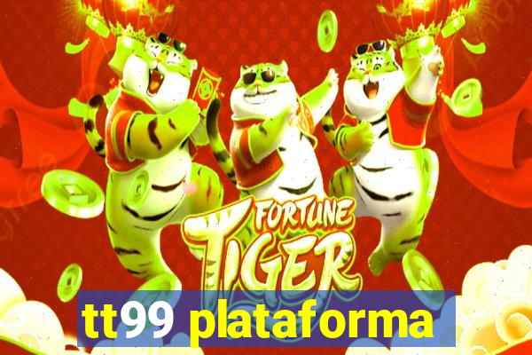 tt99 plataforma