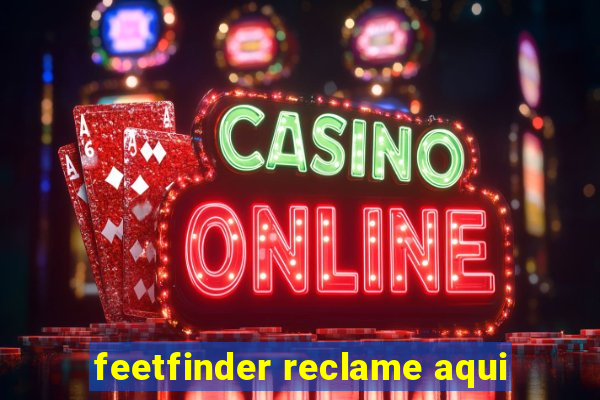 feetfinder reclame aqui