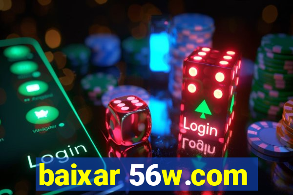 baixar 56w.com