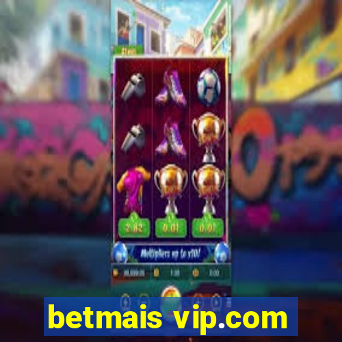 betmais vip.com