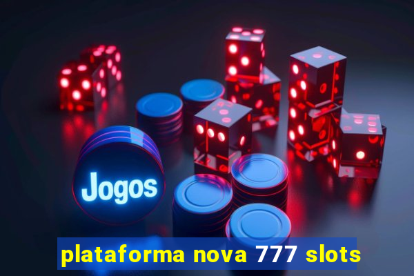 plataforma nova 777 slots