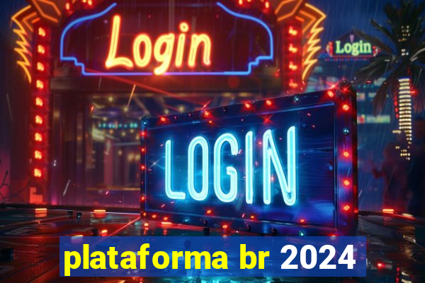 plataforma br 2024