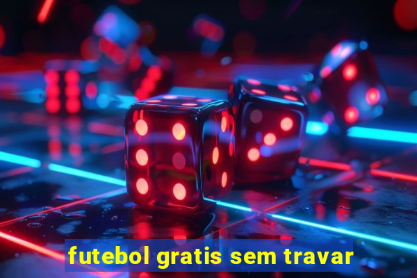 futebol gratis sem travar