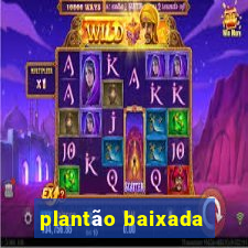 plantão baixada