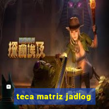 teca matriz jadlog