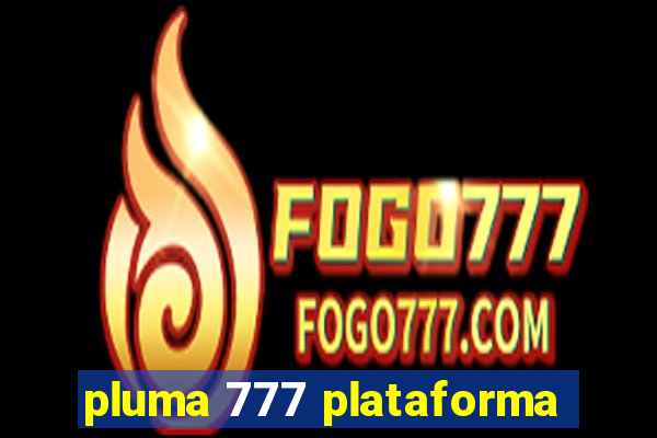 pluma 777 plataforma