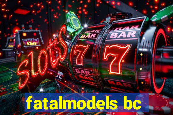 fatalmodels bc